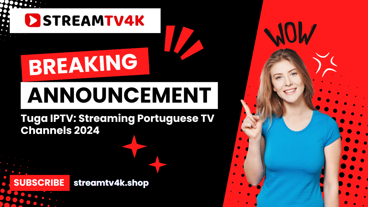 Tuga IPTV: Streaming Portuguese TV Channels 2024