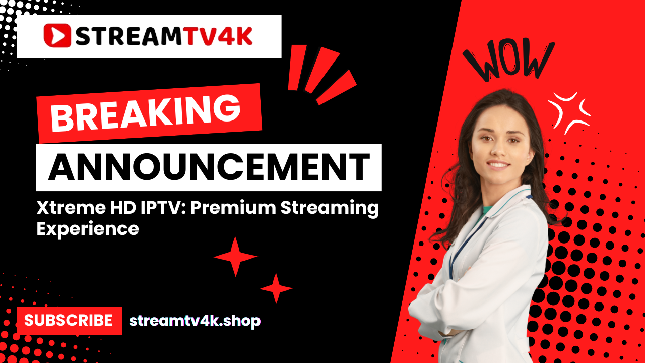 Xtreme HD IPTV: Premium Streaming Experience