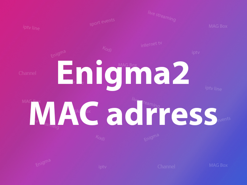What is MAC address in Enigma2?